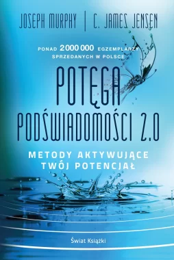 Potęga podświadomości 2.0. Metody aktywujące twój potencjał 
