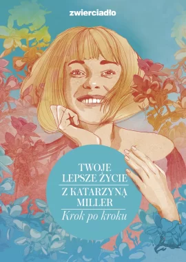 Twoje lepsze życie z Katarzyną Miller. Krok po kroku 
