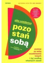 Pozostań sobą. Zostaw za sobą oczekiwania innych i żyj według własnych zasad