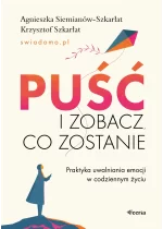 Puść i zobacz, co zostanie. Praktyka uwalniania emocji w codziennym życiu 