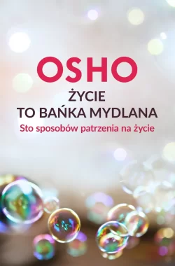 Życie to bańka mydlana. Sto sposobów patrzenia na życie 