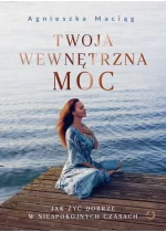 Twoja wewnętrzna moc. Jak żyć dobrze w niespokojnych czasach 