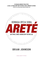 ARETÉ. Odwaga bycia sobą. Aktywuj swój heroiczny potencjał 