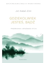 Gdziekolwiek jesteś, bądź. Przewodnik uważnego życia wyd. 2025 