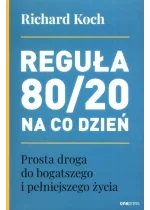 Reguła 80 / 20 na co dzień. Prosta droga do bogatszego i pełniejszego życia