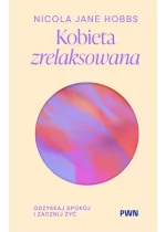 Kobieta zrelaksowana. Odzyskaj spokój i zacznij żyć 
