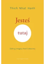 Jesteś tutaj. Odkryj magię chwili obecnej 