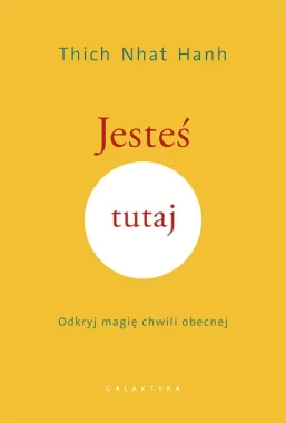Jesteś tutaj. Odkryj magię chwili obecnej 