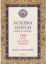 Ścieżka sufich krok po kroku: 100 stacji duchowej podróży 
