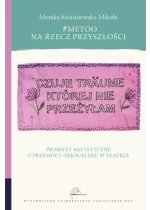 #MeToo na rzecz przyszłości. Projekty artystyczne o przemocy (seksualnej) w teatrze 