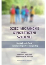 Dzieci migranckie w przestrzeni szkolnej. Doświadczenia Polski i wybranych krajów Unii Europejskiej 