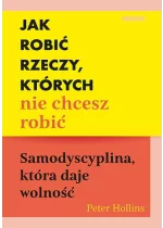 Jak robić rzeczy, których nie chcesz robić. Samodyscyplina, która daje wolność 