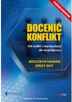 Docenić konflikt. Od walki i manipulacji do współpracy. Wydanie III rozszerzone