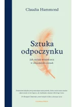 Sztuka odpoczynku. Jak znaleźć wytchnienie w dzisiejszych czasach 