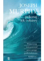 Pokonaj lęk i obawy. Wykorzystaj swój potencjał przez potęgę podświadomości wyd. 2024 