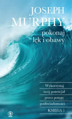 Pokonaj lęk i obawy. Wykorzystaj swój potencjał przez potęgę podświadomości wyd. 2024 