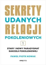 Sekrety udanych relacji pokoleniowych. Tom 1