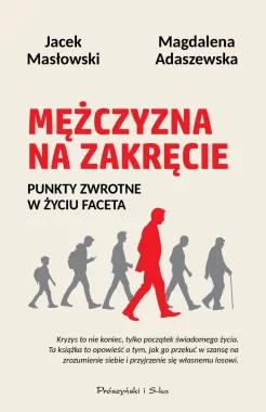 Mężczyzna na zakręcie. Punkty zwrotne w życiu faceta 