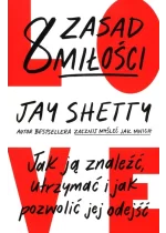 8 zasad miłości Jak ją znaleźć, utrzymać i jak pozwolić jej odejść