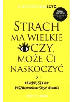 Strach ma wielkie oczy, może Ci naskoczyć. O trudnej sztuce poszukiwania w sobie odwagi