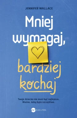 Mniej wymagaj, bardziej kochaj 