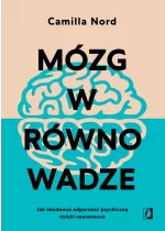 Mózg w równowadze. Jak zbudować odporność psychiczną dzięki neuronauce 