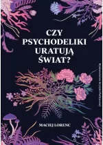 Czy psychodeliki uratują świat?