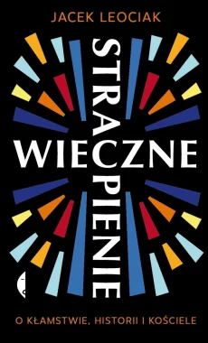 Wieczne strapienie. O kłamstwie, historii i Kościele 