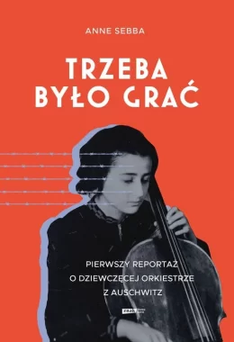 Trzeba było grać. Pierwszy reportaż o dziewczęcej orkiestrze z Auschwitz