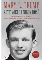 Zbyt wiele i nigdy dość. Jak moja rodzina stworzyła najniebezpieczniejszego człowieka na świecie 