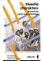 Kwestia charakteru. Bojowniczki z getta warszawskiego 