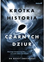 Krótka historia czarnych dziur. Dlaczego niemal wszystko, co o nich wiesz, jest błędne 