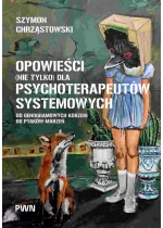 Opowieści (nie tylko) dla psychoterapeutów systemowych. Od genogramowych korzeni do ptaków-marzeń 