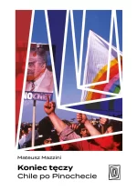 Koniec tęczy. Chile po Pinochecie 