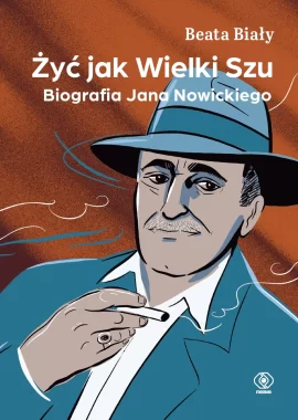 Żyć jak Wielki Szu. Biografia Jana Nowickiego 