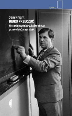 Biuro Przeczuć. Historia psychiatry, który chciał przewidzieć przyszłość 