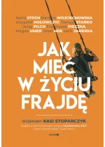 Jak mieć w życiu frajdę. Rozmowy Kasi Stoparczyk wyd. 2 