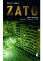 ZATO. Miasta zamknięte w Związku Radzieckim i Rosji 