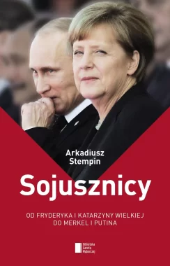 Sojusznicy od fryderyka i katarzyny wielkiej do merkel i putina 