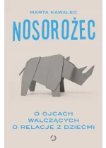 Nosorożec. O ojcach walczących o relacje z dziećmi 