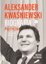 Aleksander Kwaśniewski. Biografia polityczna 1954-1995. Tom 1 