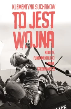 To jest wojna kobiety fundamentaliści i nowe średniowiecze 