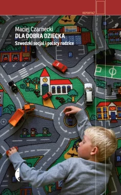 Dla dobra dziecka. Szwedzki socjal i polscy rodzice 