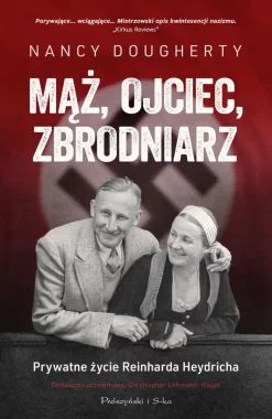 Mąż, ojciec, zbrodniarz.. Prywatne życie Reinharda Heydricha 