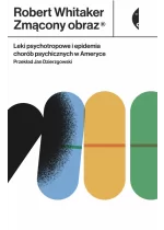 Zmącony obraz. Leki psychotropowe i epidemia chorób psychicznych w Ameryce 