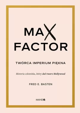 Max Factor. Twórca imperium piękna 