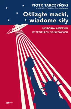 Oślizgłe macki, wiadome siły. Historia Ameryki w teoriach spiskowych 
