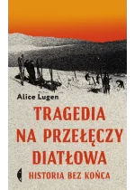 Tragedia na Przełęczy Diatłowa. Historia bez końca wyd. 2 