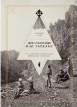 Sielankowanie pod tatrami życie codzienne i niecodzienne zakopanego w xix wieku 