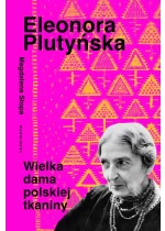 Eleonora Plutyńska. Wielka dama polskiej tkaniny 